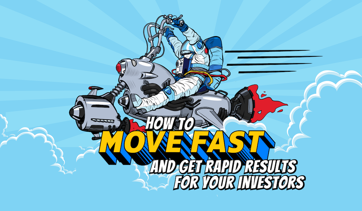 how-to-move-fast-and-get-rapid-results-for-your-investors